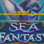 Tips Bermain di Sea Fantasy agar Menang Maksimal