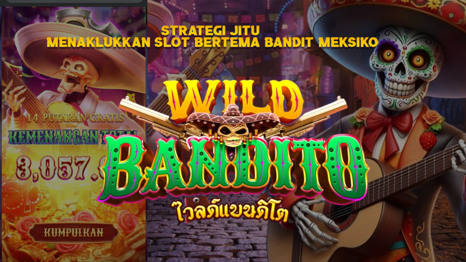 Strategi Jitu Menaklukkan Slot Bertema Bandit Meksiko